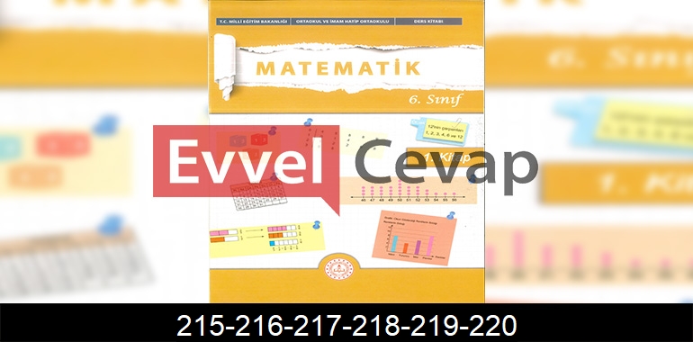 6. Sınıf Matematik Ders Kitabı Cevapları Meb Yayınları (1. Kitap) Sayfa 215-216-217-218-219-220