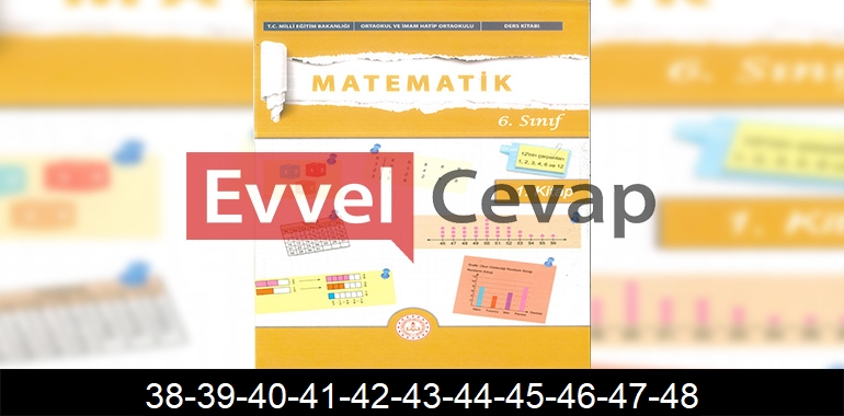 6. Sınıf Matematik Ders Kitabı Cevapları Meb Yayınları (1. Kitap) Sayfa 38-39-40-41-42-43-44-45-46-47-48