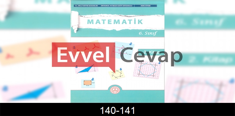 6. Sınıf Matematik Ders Kitabı Cevapları Meb Yayınları (2. Kitap) Sayfa 140-141