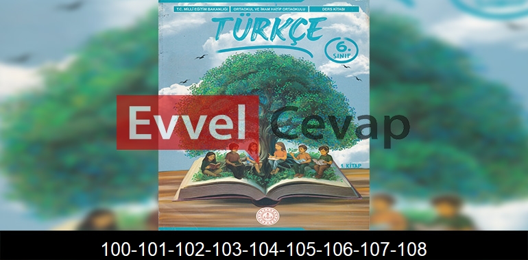 6. Sınıf Meb Yayınları Türkçe Ders Kitabı Cevapları Sayfa 100-101-102-103-104-105-106-107-108 1. Kitap