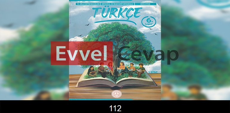 6. Sınıf Meb Yayınları Türkçe Ders Kitabı Cevapları Sayfa 112 1. Kitap