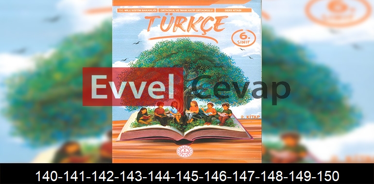 6. Sınıf Meb Yayınları Türkçe Ders Kitabı Cevapları Sayfa 140-141-142-143-144-145-146-147-148-149-150 2. Kitap