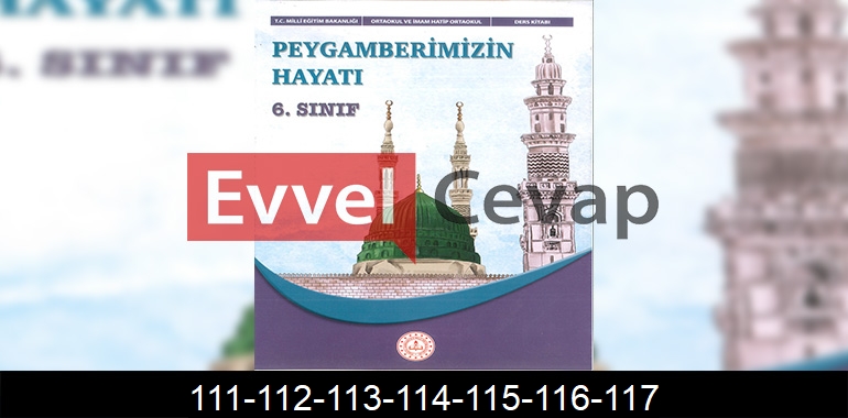 6. Sınıf Peygamberimizin Hayatı Ders Kitabı Cevapları Meb Yayınları Sayfa 111-112-113-114-115-116-117