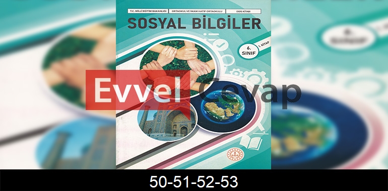 6. Sınıf Sosyal Bilgiler Ders Kitabı Cevapları Meb Yayınları (1. Kitap) Sayfa 50-51-52-53