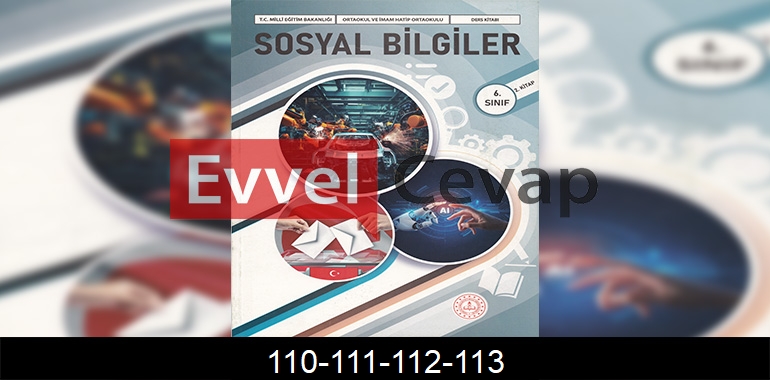 6. Sınıf Sosyal Bilgiler Ders Kitabı Cevapları Meb Yayınları (2. Kitap) Sayfa 110-111-112-113