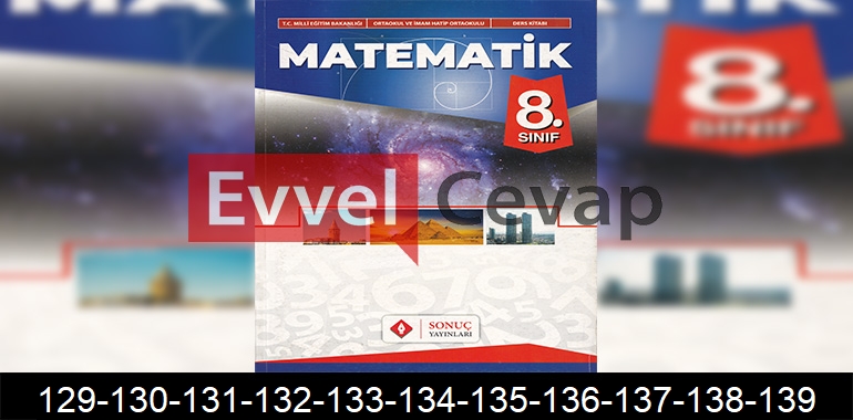 8. Sınıf Matematik Ders Kitabı Cevapları Sonuç Yayıncılık Sayfa 129-130-131-132-133-134-135-136-137-138-139