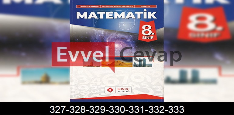 8. Sınıf Matematik Ders Kitabı Cevapları Sonuç Yayıncılık Sayfa 327-328-329-330-331-332-333