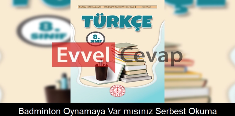 Badminton Oynamaya Var mısınız? Serbest Okuma Metni Etkinlik Cevapları (8. Sınıf Türkçe)