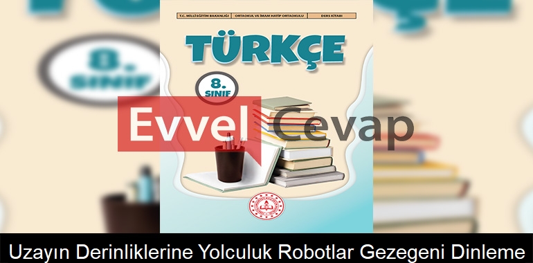 Uzayın Derinliklerine Yolculuk: Robotlar Gezegeni Dinleme Metni Etkinlik Cevapları (8. Sınıf Türkçe)