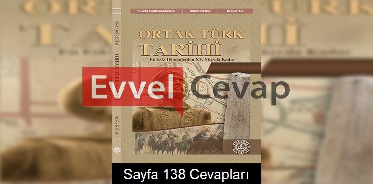 Ortak Türk Tarihi Ders Kitabı Cevapları Sayfa 138