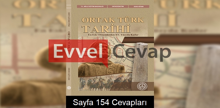 Ortak Türk Tarihi Ders Kitabı Cevapları Sayfa 154