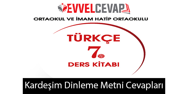 Kardeşim Metni Etkinlik Cevapları (7. Sınıf Türkçe)