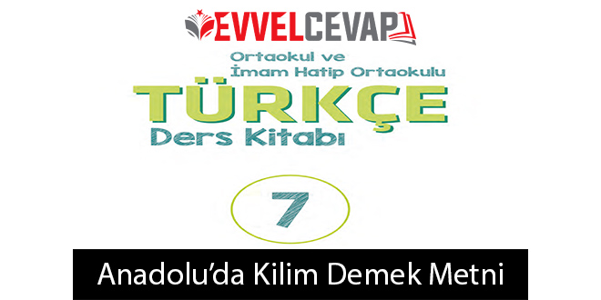 Anadoluda Kilim Demek Metni Etkinlik Cevapları (7. Sınıf Türkçe)