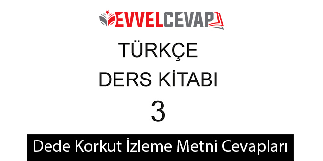 Dede Korkut Metni Etkinlik Cevapları (3. Sınıf Türkçe)