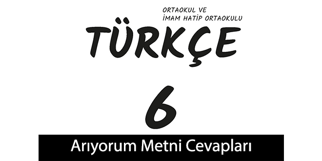 Ariyorum Metni Etkinlik Cevaplari 6 Sinif Turkce
