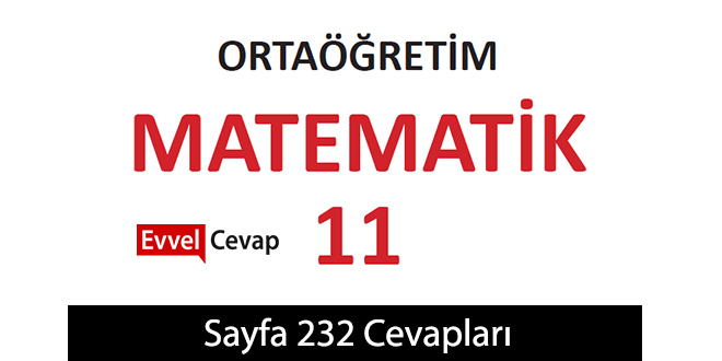 11. Sınıf Meb Yayınları Matematik Ders Kitabı Sayfa 232 Cevabı