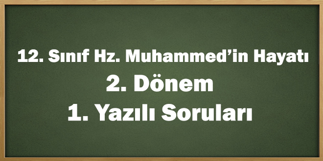 12. Sınıf Hz. Muhammed'in Hayatı 2. Dönem 1. Yazılı Soruları