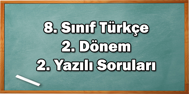 8. Sınıf Türkçe 2. Dönem 2. Yazılı Soruları