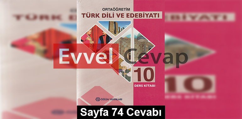 10. Sınıf Türk Dili ve Edebiyatı Öğün Yayınları Ders Kitabı Cevapları Sayfa 74