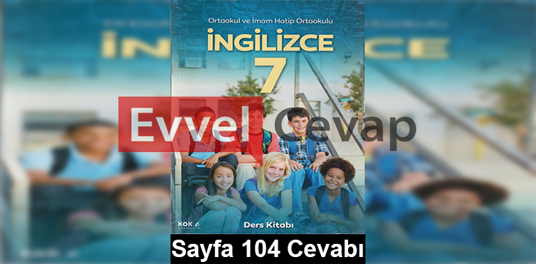 7. Sınıf İngilizce Kök-e Yayıncılık Ders Kitabı Cevapları Sayfa 104