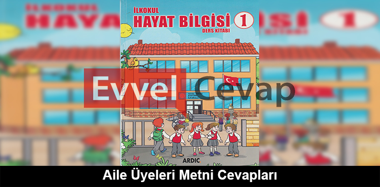 Aile Üyeleri Metni Cevapları (1. Sınıf Hayat Bilgisi)