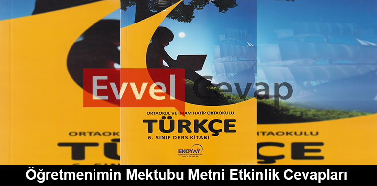 Öğretmenimin Mektubu Metni Etkinlik Cevapları (6. Sınıf Türkçe)