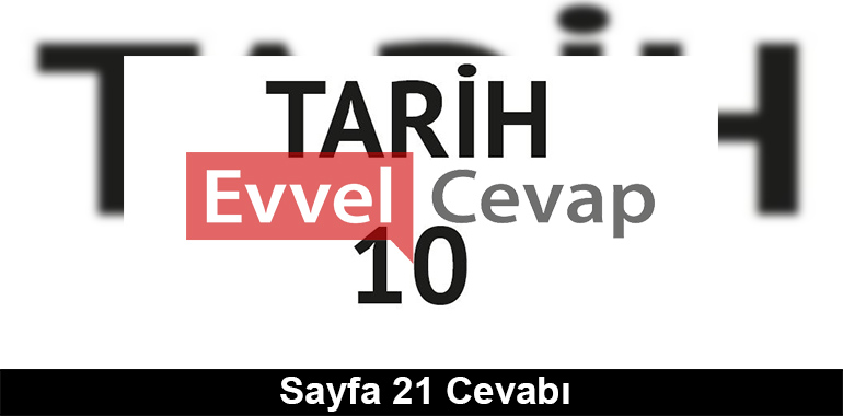 10. Sınıf Tarih Meb Yayınları Ders Kitabı Cevapları Sayfa 21