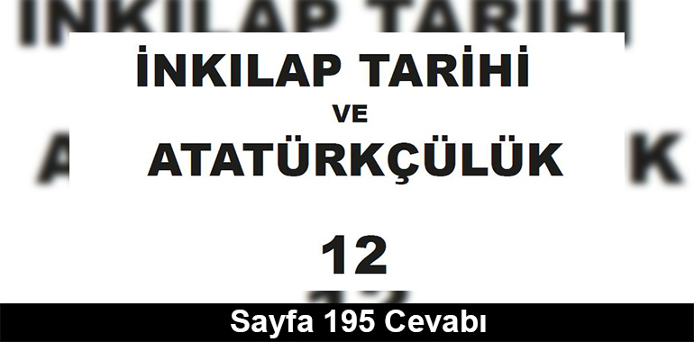 12. Sınıf İnkılap Tarihi Meb Yayınları Ders Kitabı Cevapları Sayfa 195