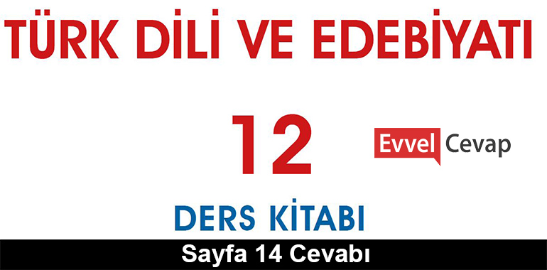 12. Sınıf Türk Dili ve Edebiyatı Meb Yayınları Ders Kitabı Cevapları Sayfa 14