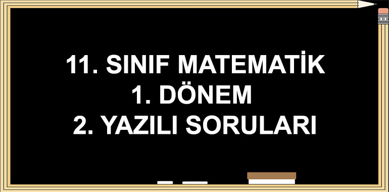 11. Sınıf Matematik 1. Dönem 2. Yazılı Soruları