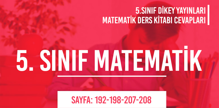 5. Sınıf Matematik Ders Kitabı Dikey Sayfa 192-198-207-208 Cevapları