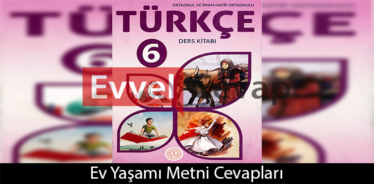 Ev Yaşamı Metni Etkinlik Cevapları (6. Sınıf Türkçe)