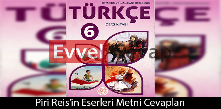Piri Reis’in Eserleri Metni Etkinlik Cevapları (6. Sınıf Türkçe)