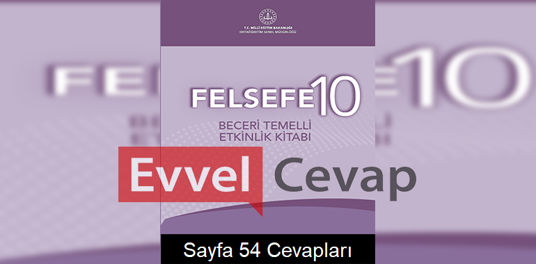10. Sınıf Felsefe Beceri Temelli Etkinlik Kitabı Cevapları Sayfa 54