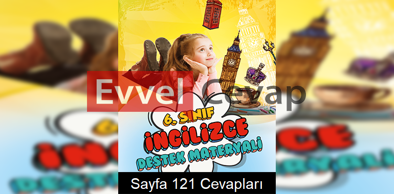 6. Sınıf İngilizce Ders Materyali 2. Alternatif Kitabı Cevapları Sayfa 121