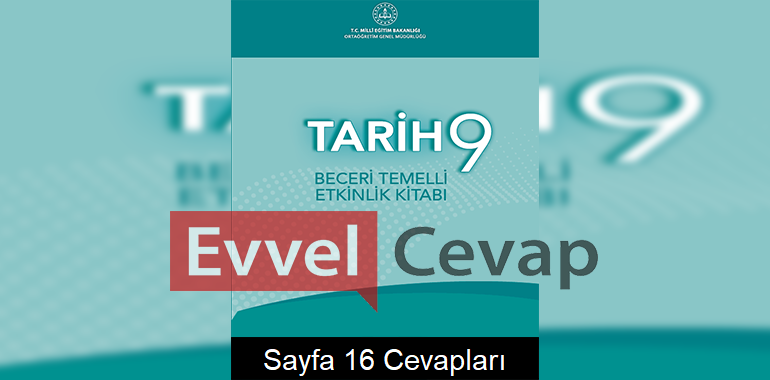 9. Sınıf Tarih Beceri Temelli Etkinlik Kitabı Cevapları Sayfa 16