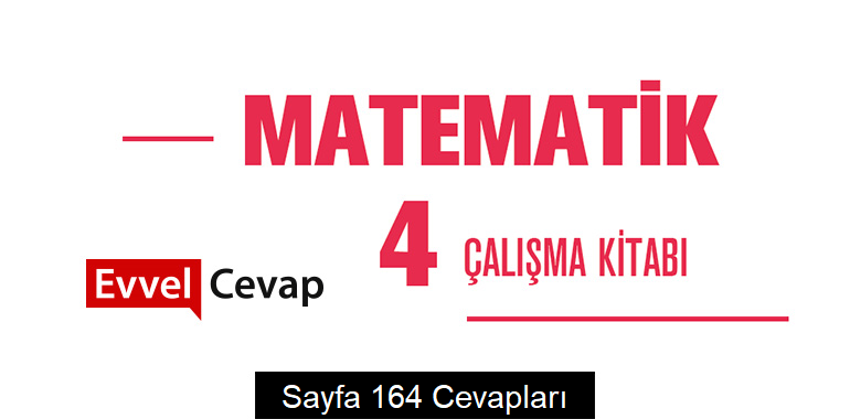4. Sınıf Matematik Çalışma Kitabı Cevapları Meb Yayınları Sayfa 164