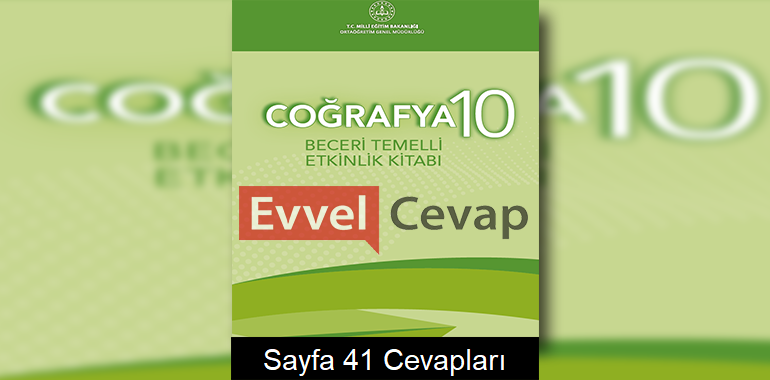 10. Sınıf Coğrafya Beceri Temelli Etkinlik Kitabı Cevapları Sayfa 41