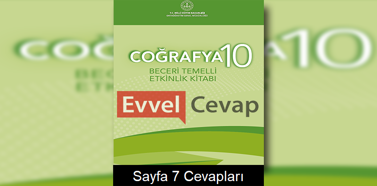10. Sınıf Coğrafya Beceri Temelli Etkinlik Kitabı Cevapları Sayfa 7