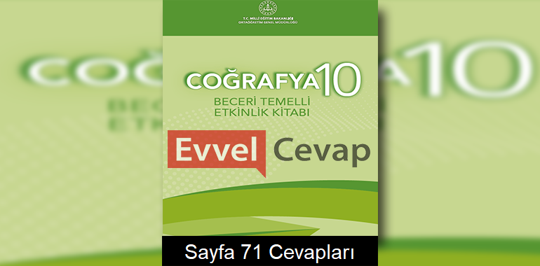 10. Sınıf Coğrafya Beceri Temelli Etkinlik Kitabı Cevapları Sayfa 71