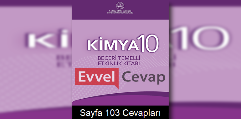 10. Sınıf Kimya Beceri Temelli Etkinlik Kitabı Cevapları Sayfa 103