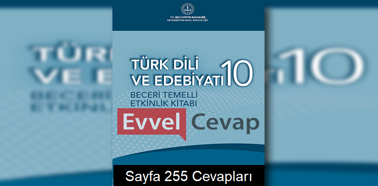 10. Sınıf Türk Dili ve Edebiyatı Beceri Temelli Etkinlik Kitabı Cevapları Sayfa 255 