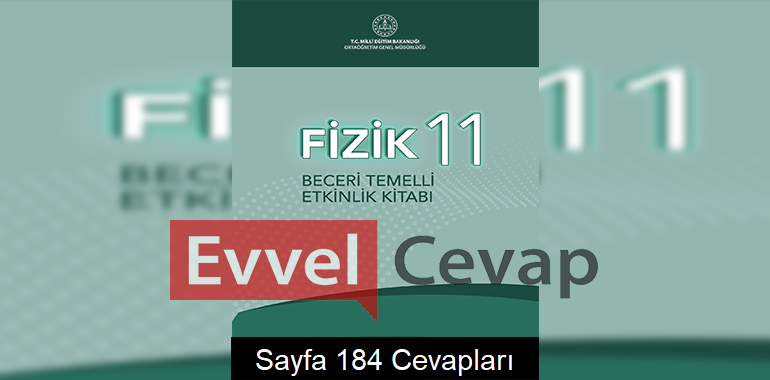 11. Sınıf Fizik Beceri Temelli Etkinlik Kitabı Cevapları Sayfa 184 