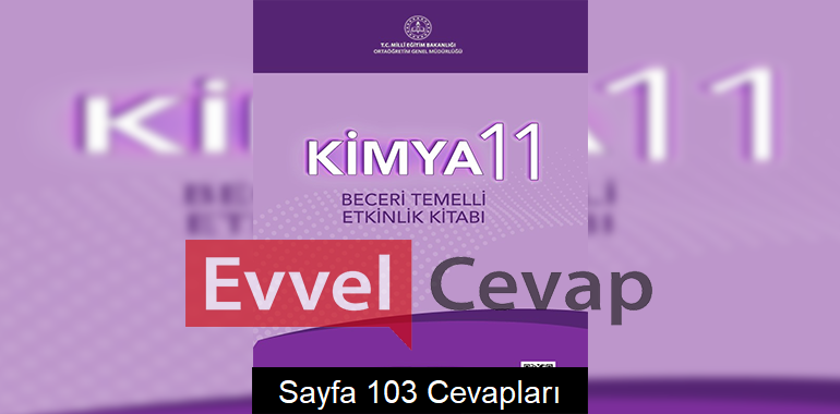11. Sınıf Kimya Beceri Temelli Etkinlik Kitabı Cevapları Sayfa 103 