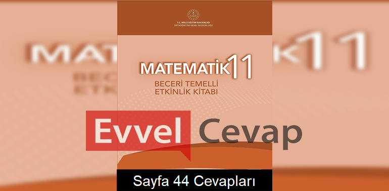11. Sınıf Matematik Beceri Temelli Etkinlik Kitabı Cevapları Sayfa 44 