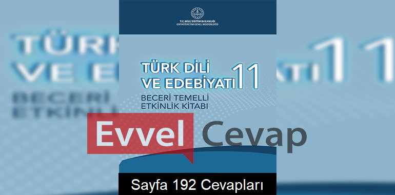 11. Sınıf Türk Dili ve Edebiyatı Beceri Temelli Etkinlik Kitabı Cevapları Sayfa 192 