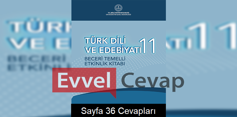 11. Sınıf Türk Dili ve Edebiyatı Beceri Temelli Etkinlik Kitabı Cevapları Sayfa 36 