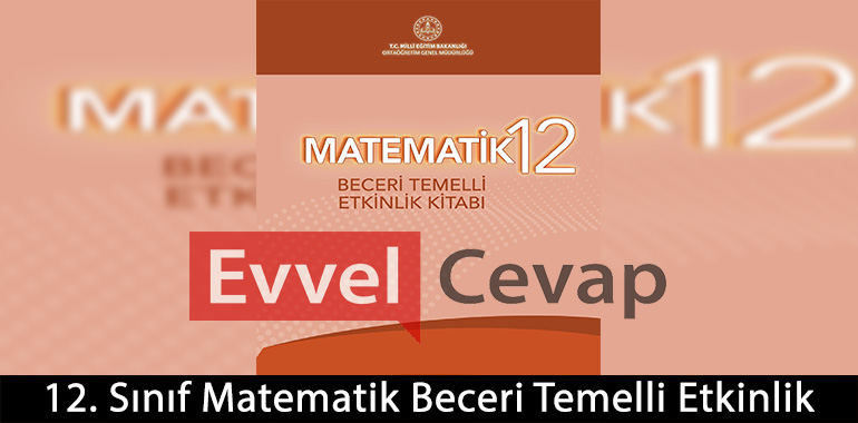 12. Sınıf Matematik Beceri Temelli Etkinlik Kitabı Cevapları