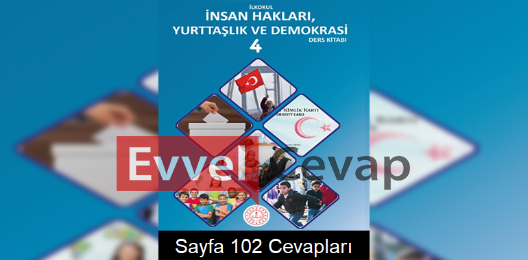 4. Sınıf İnsan Hakları Yurttaşlık ve Demokrasi Ders Kitabı Cevapları Meb Yayınları Sayfa 102