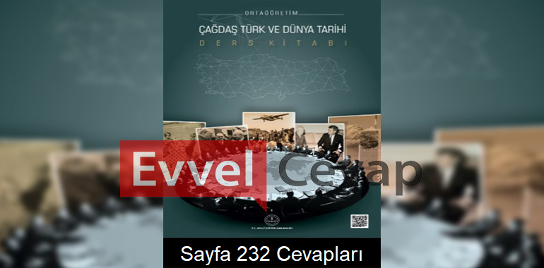 Çağdaş Türk ve Dünya Tarihi Ders Kitabı Cevapları Meb Yayınları Sayfa 232